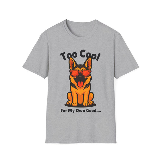 Too Cool German Shepherd Cute And Funny Unisex T-Shirt