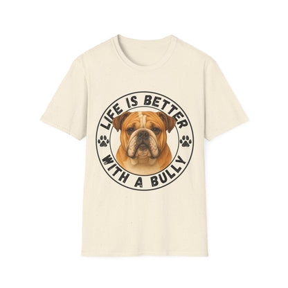 Life Is Better With A Bully Unisex T-Shirt
