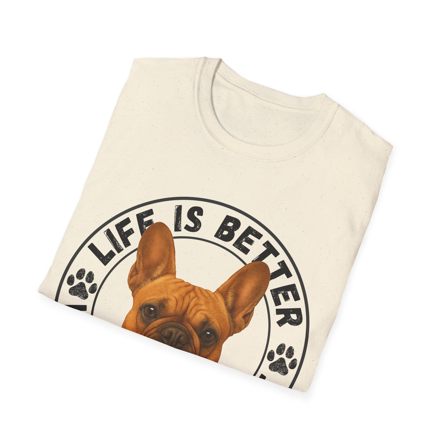 Life Is Better With A Frenchie - Unisex T-Shirt