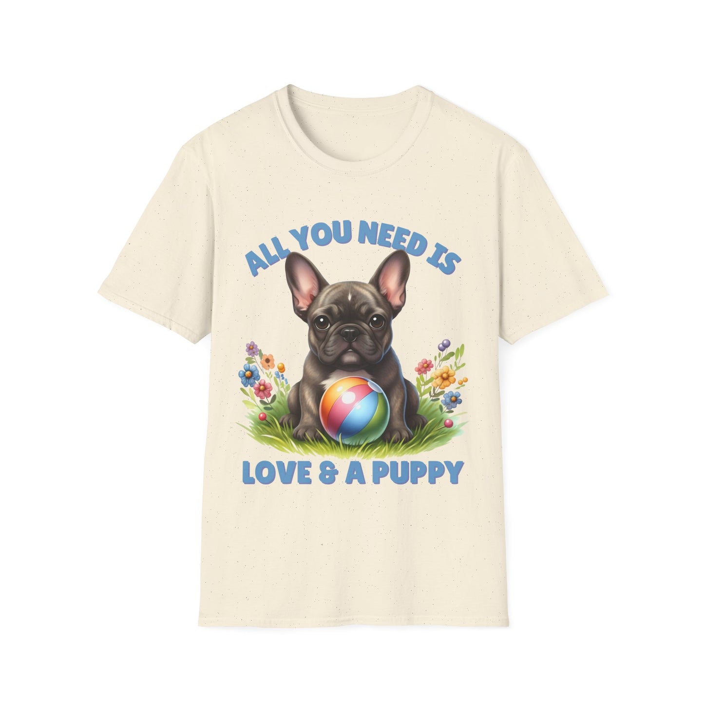 All You Need Is Love — Cute French Bulldog Puppy Unisex T-Shirt