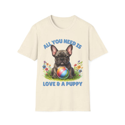 All You Need Is Love — Cute French Bulldog Puppy Unisex T-Shirt