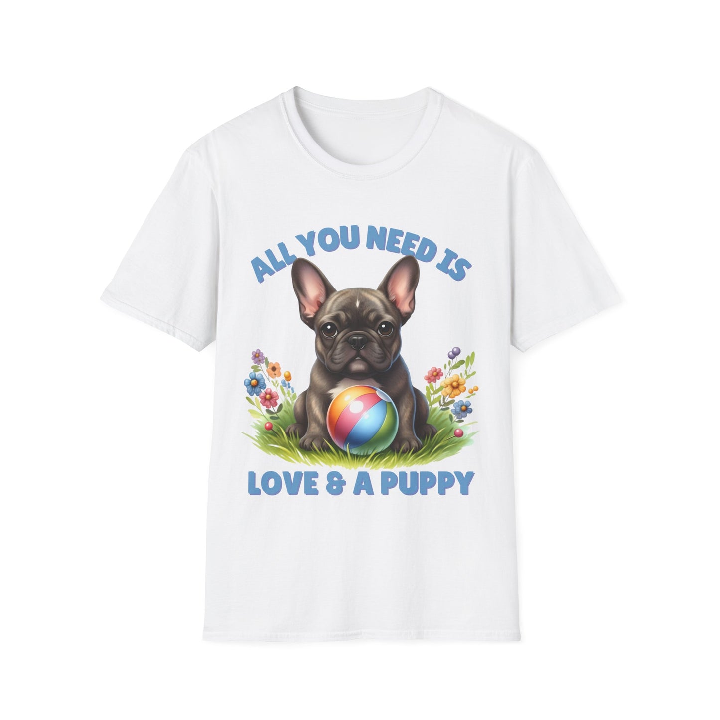 All You Need Is Love — Cute French Bulldog Puppy Unisex T-Shirt