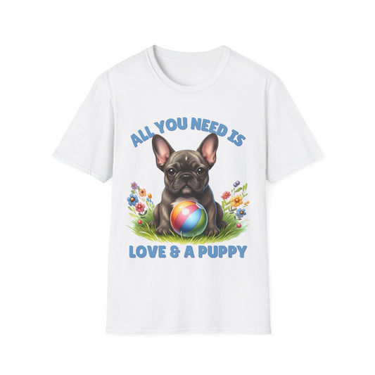 All You Need Is Love — Cute French Bulldog Puppy Unisex T-Shirt