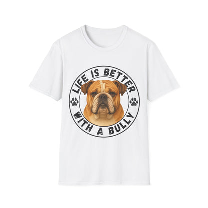 Life Is Better With A Bully Unisex T-Shirt