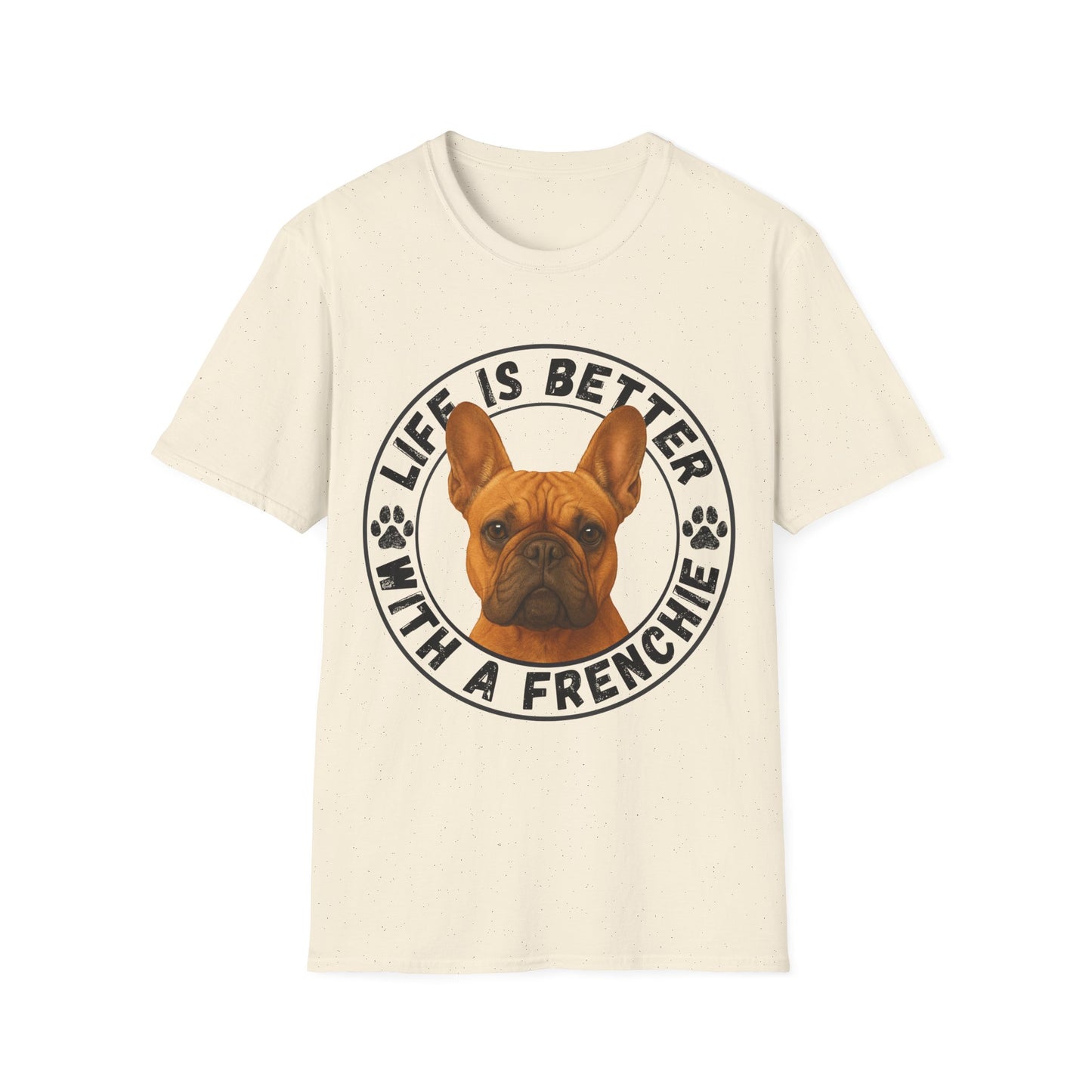 Life Is Better With A Frenchie - Unisex T-Shirt
