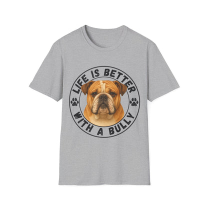 Life Is Better With A Bully Unisex T-Shirt