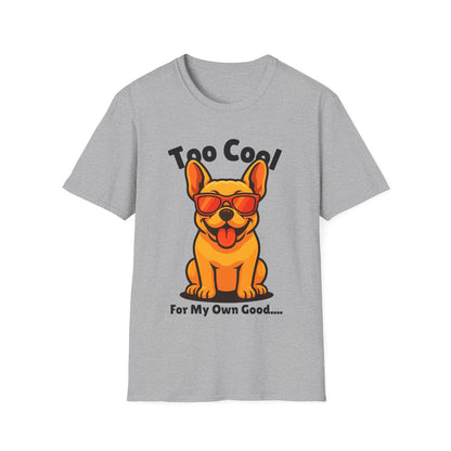 Too Cool French Bulldog Cute And Funny Unisex T-Shirt