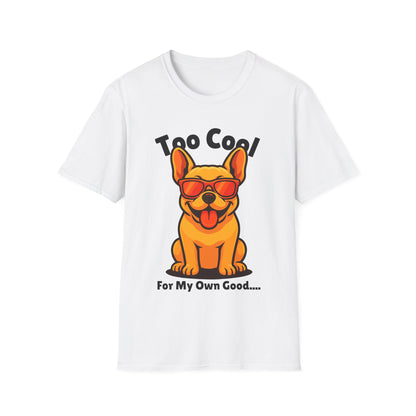 Too Cool French Bulldog Cute And Funny Unisex T-Shirt