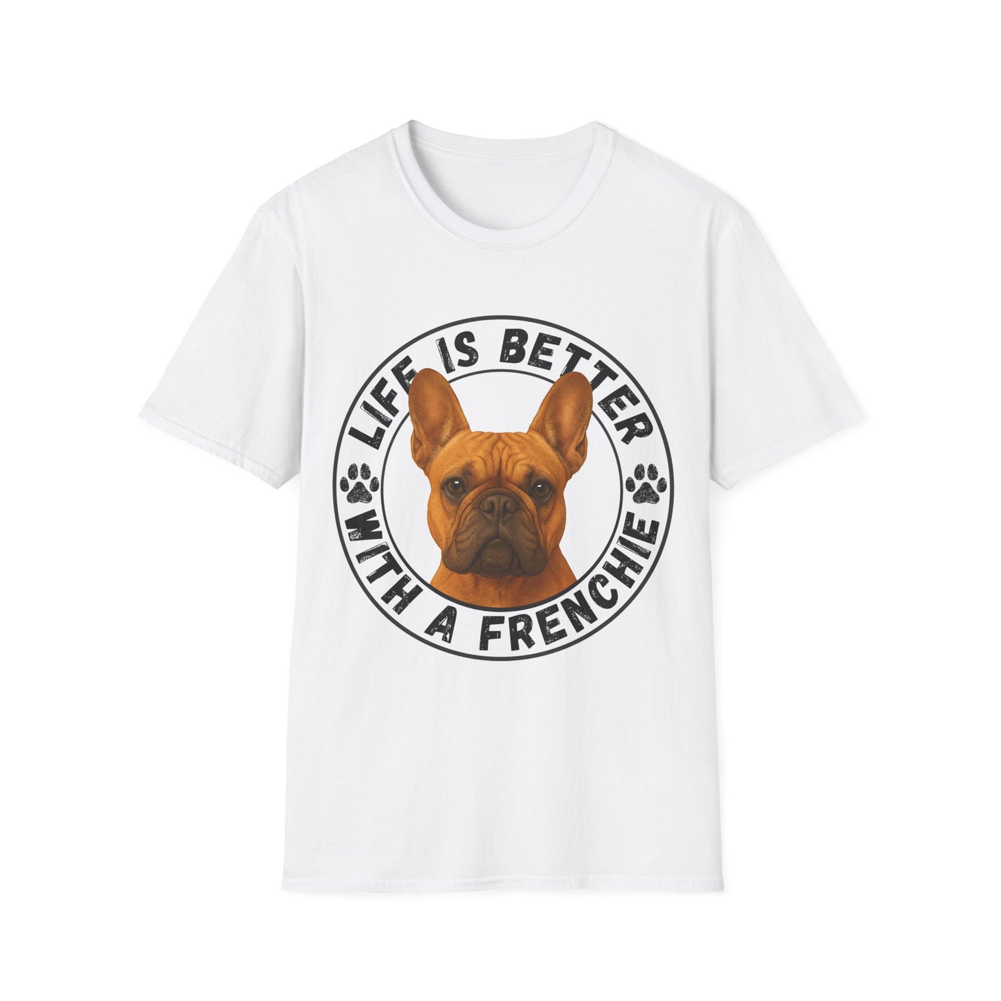 Life Is Better With A Frenchie - Unisex T-Shirt