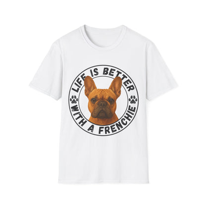 Life Is Better With A Frenchie - Unisex T-Shirt
