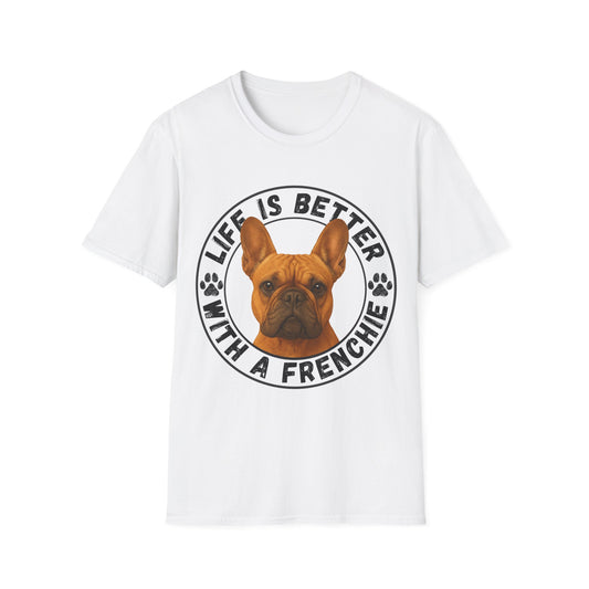 Life Is Better With A Frenchie - Unisex T-Shirt
