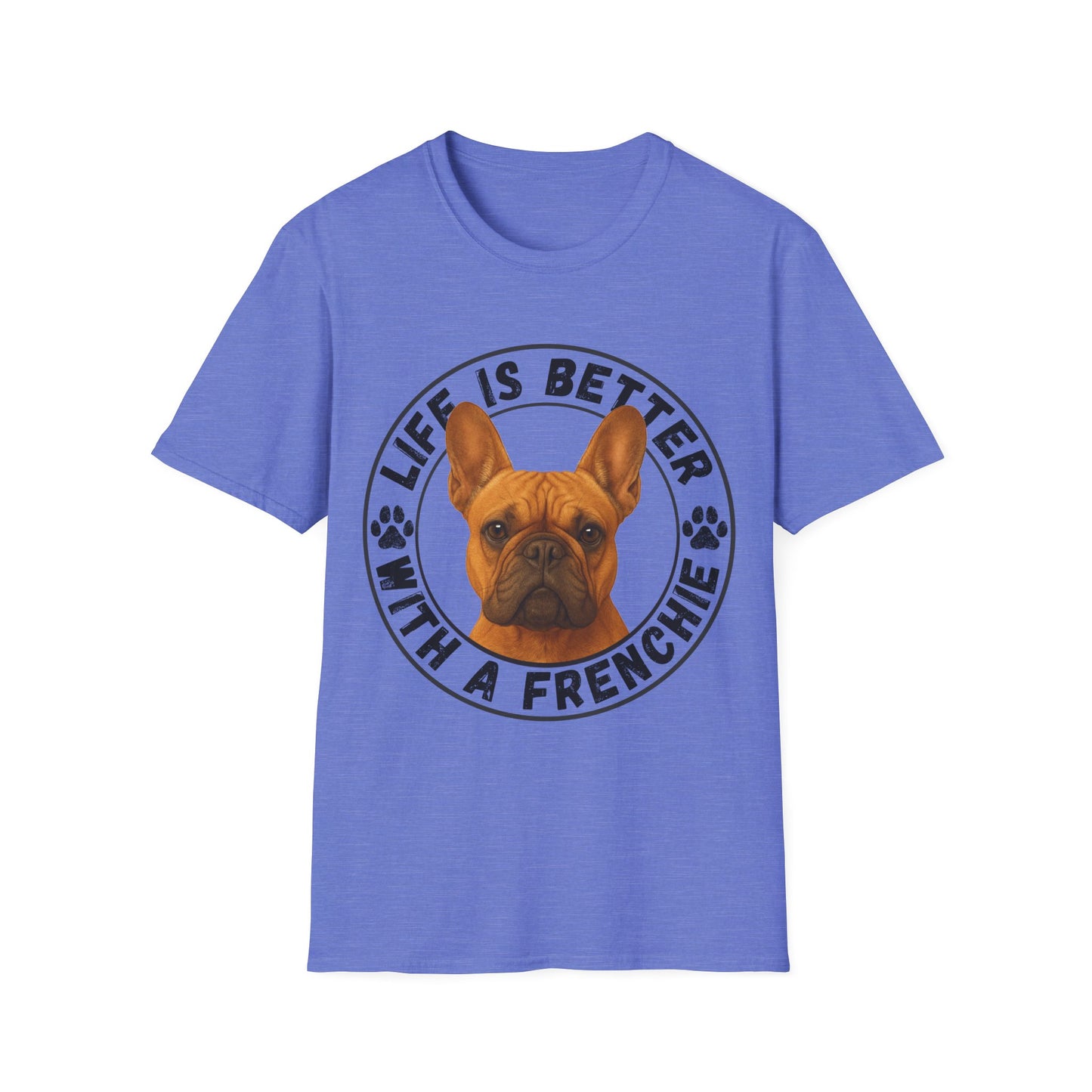 Life Is Better With A Frenchie - Unisex T-Shirt