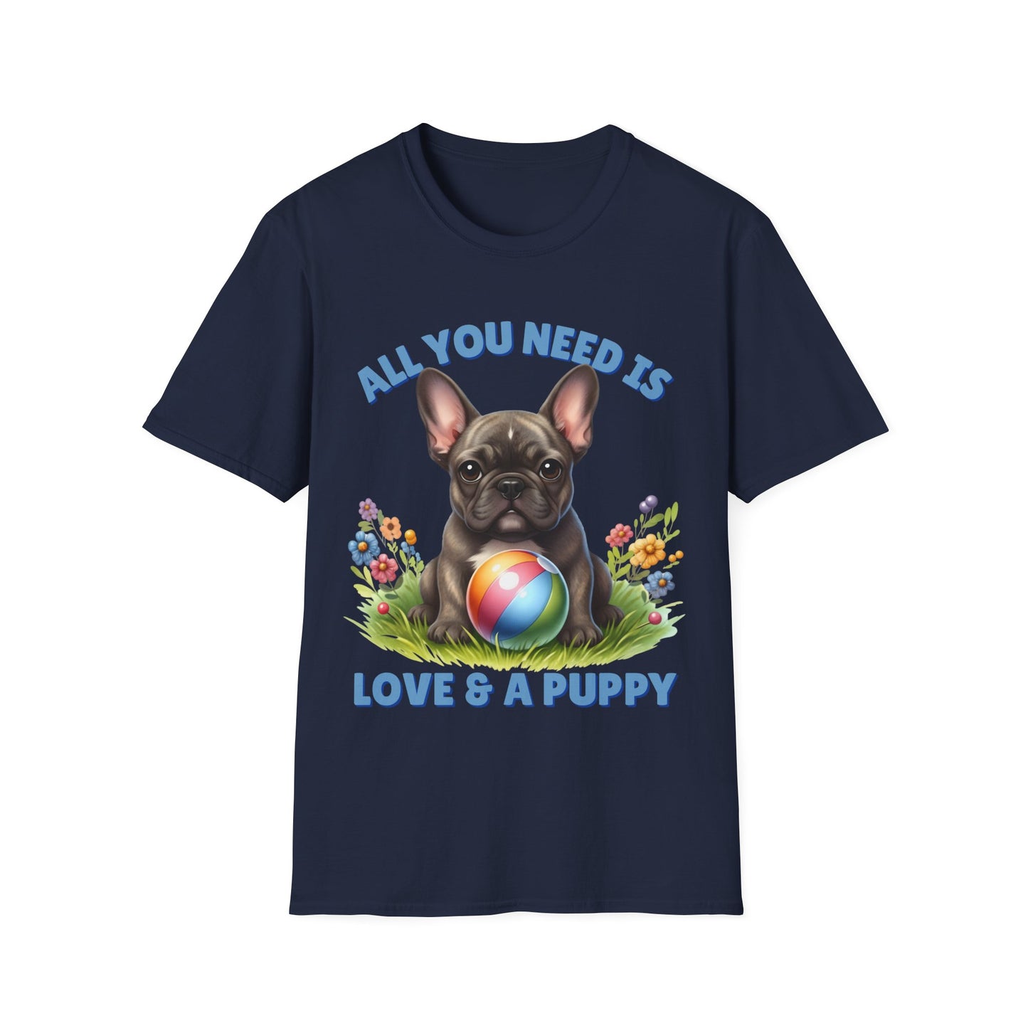 All You Need Is Love — Cute French Bulldog Puppy Unisex T-Shirt