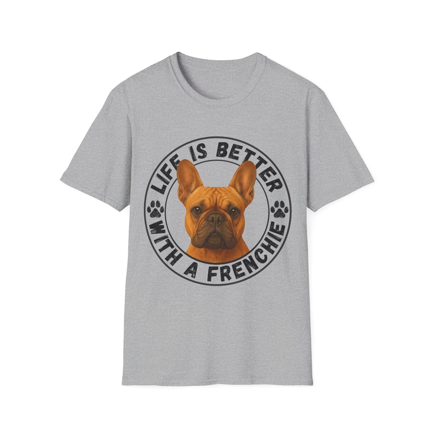 Life Is Better With A Frenchie - Unisex T-Shirt